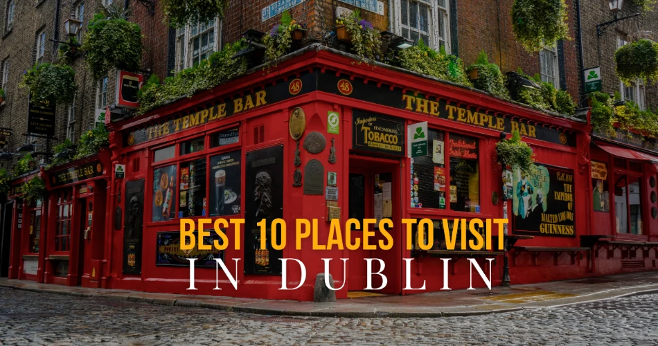 Best 10 Places to Visit in Dublin