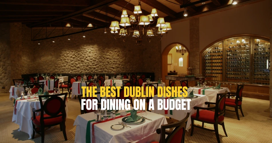 The Best Dublin Dishes for Dining on a Budget